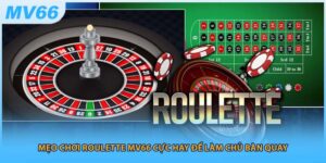 Mẹo Chơi Roulette MV66 Cực Hay Để Làm Chủ Bàn Quay